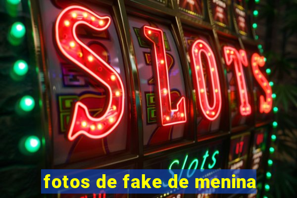 fotos de fake de menina